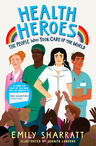 Health Heroes The People Who Took Care Of The World Emily Sharratt
