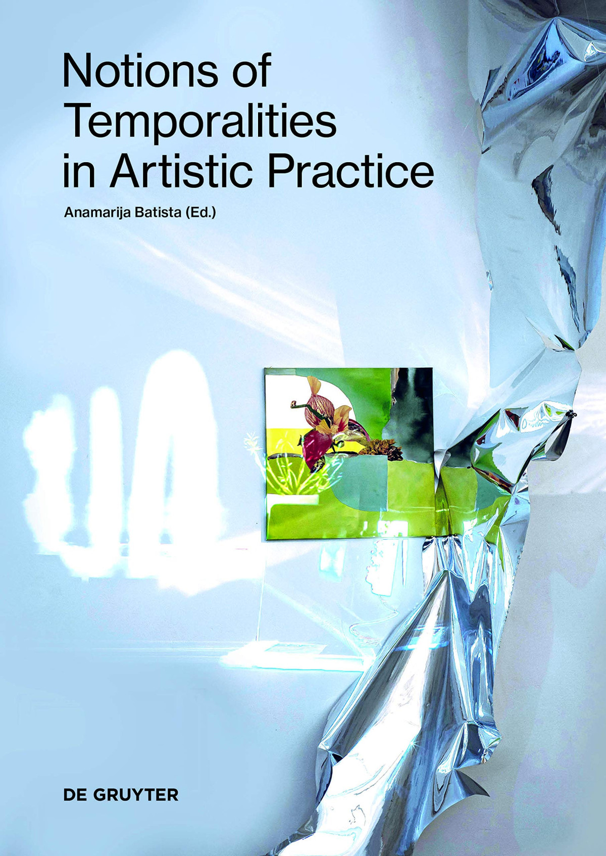 Notions Of Temporalities In Artistic Practice 1st Edition Anamarija Batista