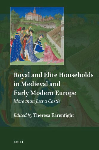 Royal And Elite Households In Medieval And Early Modern Europe More Than Just A Castle Theresa Earenfight Ed