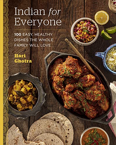 Indian For Everyone 100 Easy Healthy Dishes The Whole Family Will Love Hari Ghotra