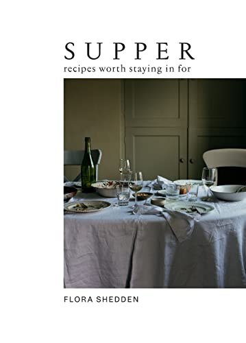 Supper Recipes Worth Staying In For Flora Shedden
