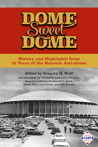 Dome Sweet Dome History And Highlights From 35 Years Of The Houston Astrodome Sabr Digital Library 45 Society For American Baseball Research