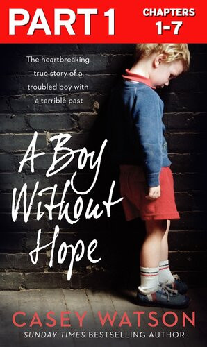 A Boy Without Hope Part 1 Of 3 Casey Watson