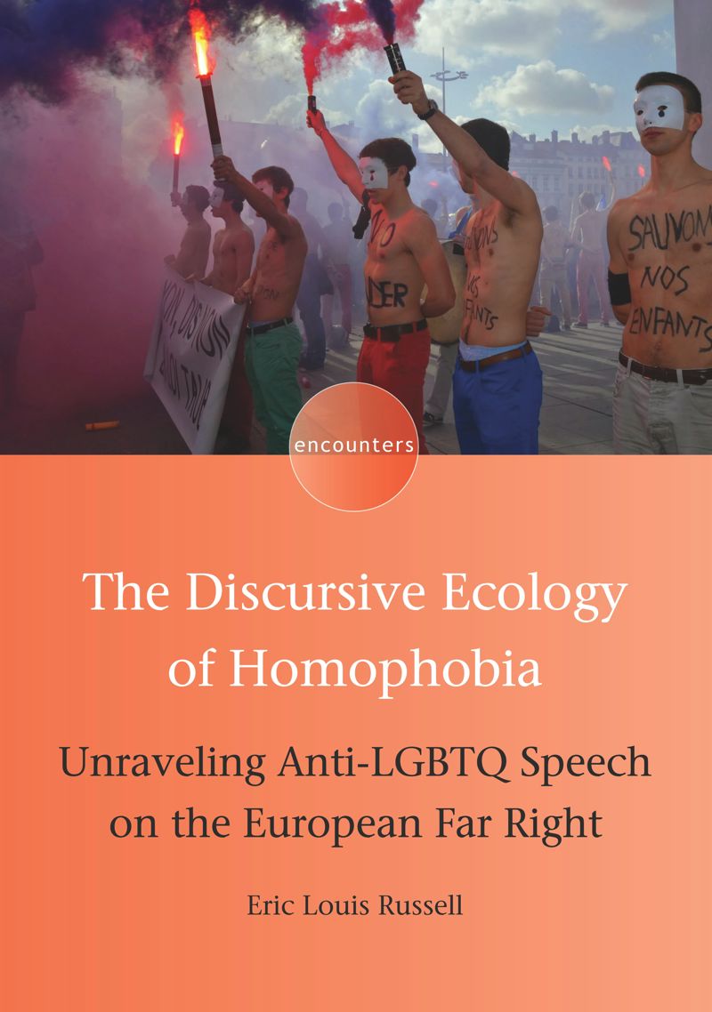 The Discursive Ecology Of Homophobia Unraveling Antilgbtq Speech On The European Far Right Eric Louis Russell