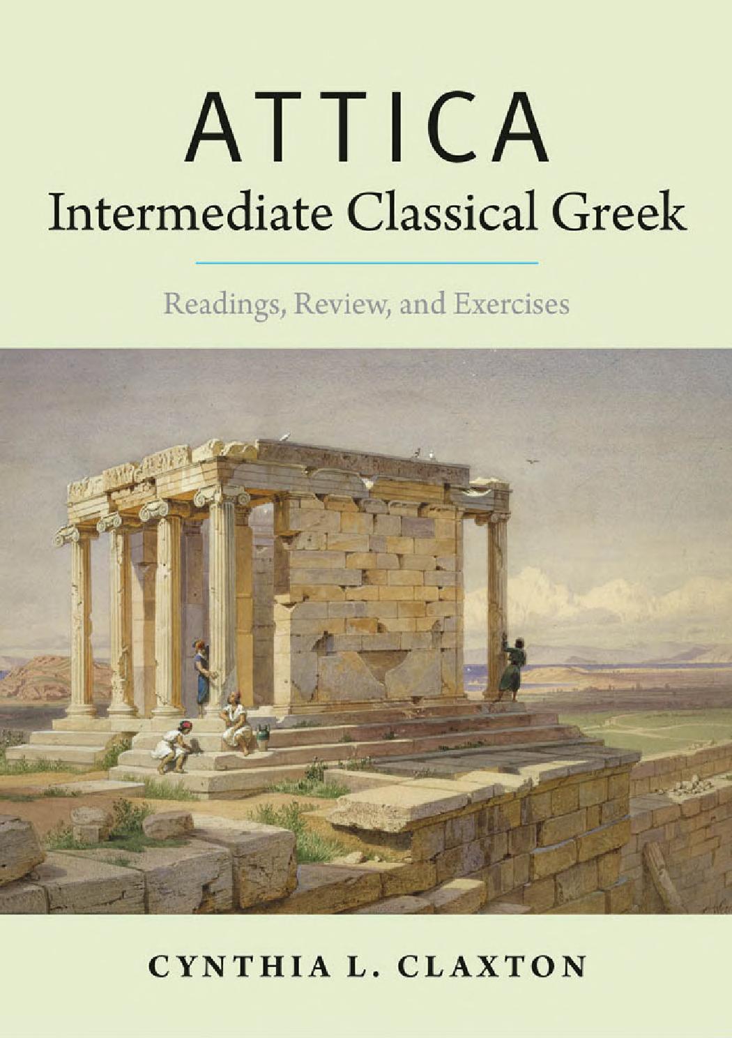 Attica Intermediate Classical Greek Readings Review And Exercises Cynthia L Claxton