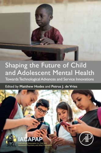 Shaping The Future Of Child And Adolescent Mental Health Towards Technological Advances And Service Innovations Matthew Hodes