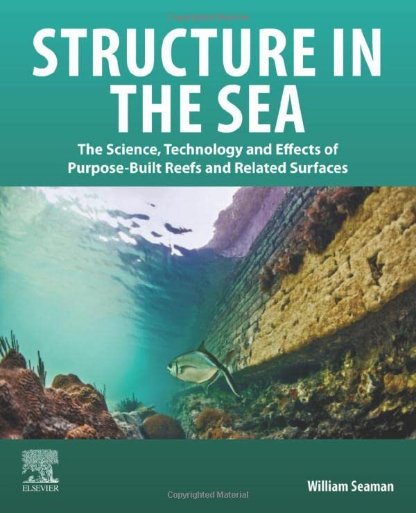Structure In The Sea The Science Technology And Effects Of Purposebuilt Reefs And Related Surfaces William Seaman