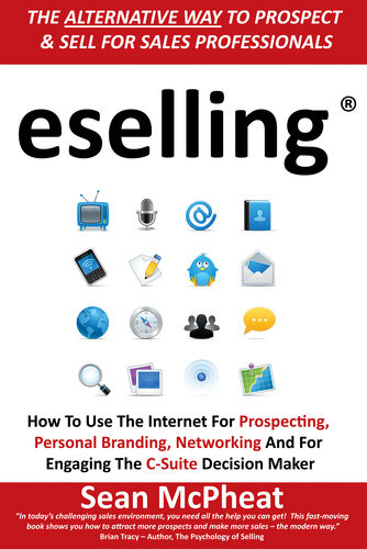 Eselling How To Use The Internet For Prospecting Personal Branding Networking And For Engaging The Csuite Decision Maker Sean Mcpheat