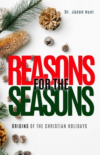Reasons For The Seasons Origins Of The Christian Holidays Jason Hunt