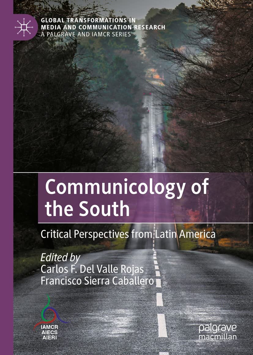 Communicology Of The South Critical Perspectives From Latin America Carlos F Del Valle Rojas