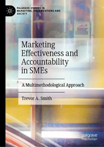 Marketing Effectiveness And Accountability In Smes A Multimethodological Approach Trevor A Smith