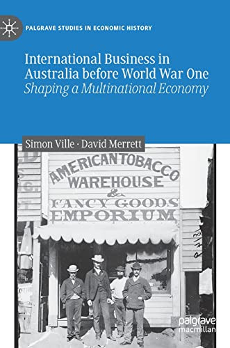 International Business In Australia Before World Shaping A Multinational Economy Simon Ville
