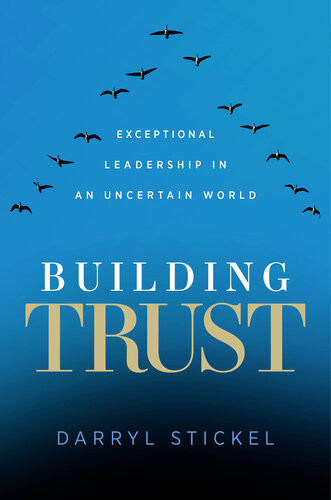 Building Trust Exceptional Leadership In An Uncertain World Darryl Stickel