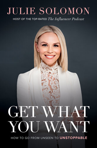 Get What You Want How To Go From Unseen To Unstoppable Julie Solomon