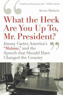 What The Heck Are You Up To Mr President Jimmy Carter Americas Malaise And The Speech That Should Have Changed The Country Scan Pdf Kevin Mattson