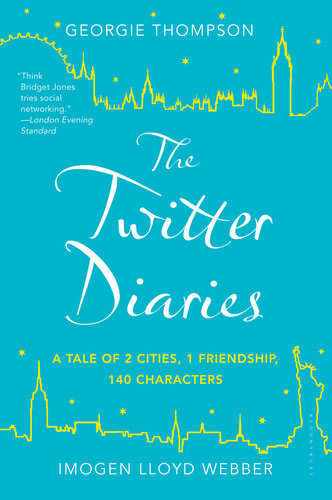 The Twitter Diaries A Tale Of 2 Cities 1 Friendship 140 Characters Georgie Thompson