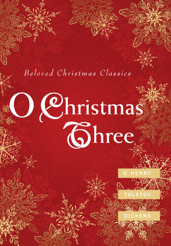 O Christmas Three O Henry Tolstoy And Dickens O Henry Leo Tolstoy Charles Dickens