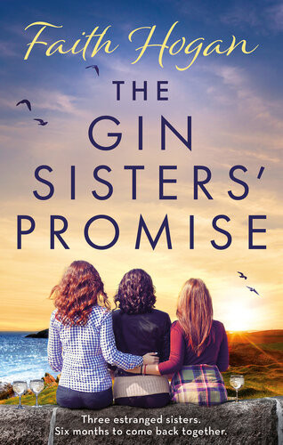 The Gin Sisters Promise A Gorgeous And Emotional New Summer Read From The Kindle 1 Bestselling Author Faith Hogan