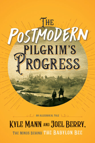 The Postmodern Pilgrims Progress An Allegorical Tale Kyle Mann