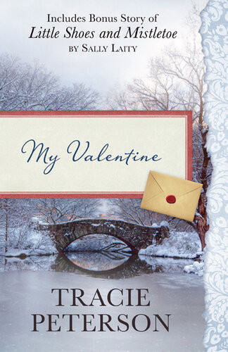 My Valentine Also Includes Bonus Story Of Little Shoes And Mistletoe By Sally Laity Tracie Peterson