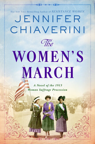 The Womens March A Novel Of The 1913 Woman Suffrage Procession Jennifer Chiaverini