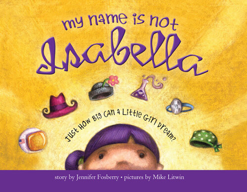 My Name Is Not Isabella Just How Big Can A Little Girl Dream Jennifer Fosberry