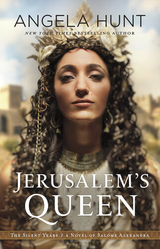 Jerusalems Queen The Silent Years Book 3 A Novel Of Salome Alexandra Angela Hunt