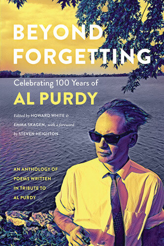 Beyond Forgetting Celebrating 100 Years Of Al Purdy Howard White