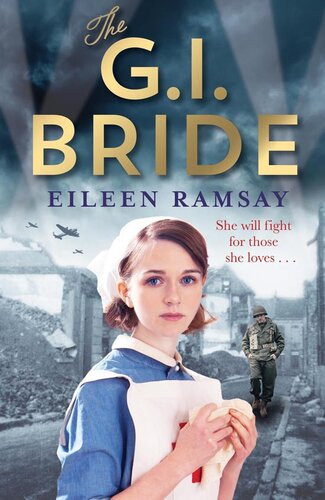 The Gi Bride A Heartwarming Saga Full Of Tears Friendship And Hope Eileen Ramsay