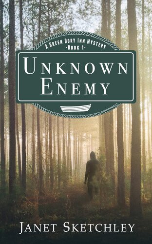 Unknown Enemy A Green Dory Inn Mystery Janet Sketchley