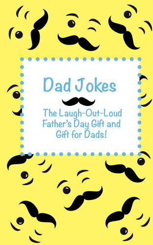 Dad Jokes The Laugh Out Loud Fathers Day Gift Gift For Dads And Gift For Grandpas Joke Books For Kids