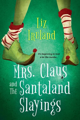 Mrs Claus And The Santaland Slayings Mrs Claus Mystery 1 Liz Ireland