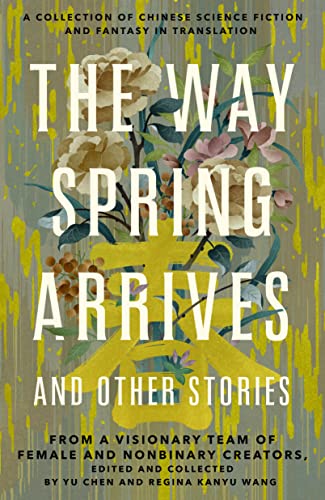 The Way Spring Arrives And Other Stories Yu Chen Regina Kanyu Wang