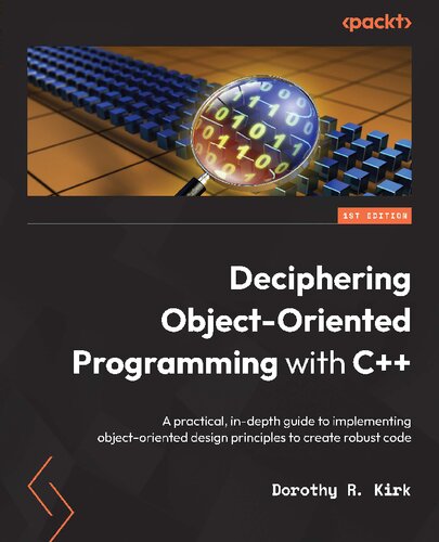 Deciphering Objectoriented Programming With C A Practical Indepth Guide To Implementing Objectoriented Design Principles Dorothy R Kirk