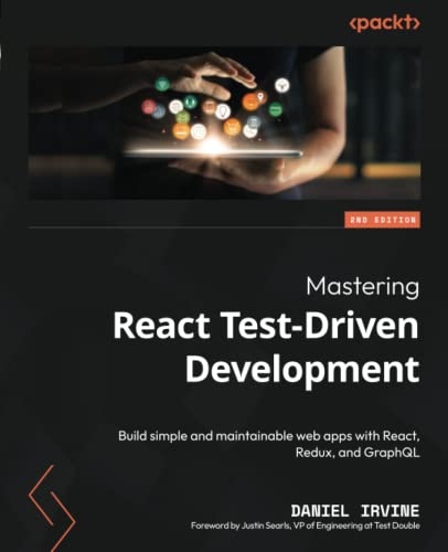 Mastering React Testdriven Development Build Simple And Maintainable Web Apps With React Redux And Graphql 2nd Edition 2nd Daniel Irvine