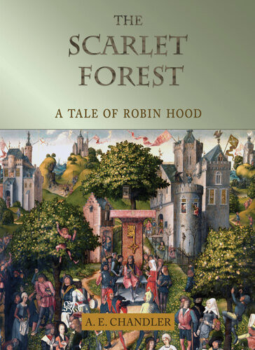 The Scarlet Forest A Tale Of Robin Hood A E Chandler