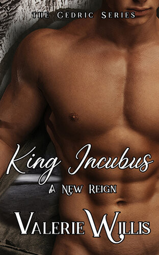 King Incubus A New Reign The Cedric Series Valerie Willis