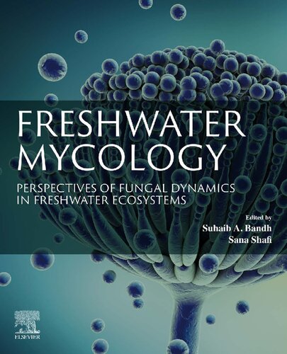 Freshwater Mycology Perspectives Of Fungal Dynamics In Freshwater Ecosystems Suhaib A Bandh