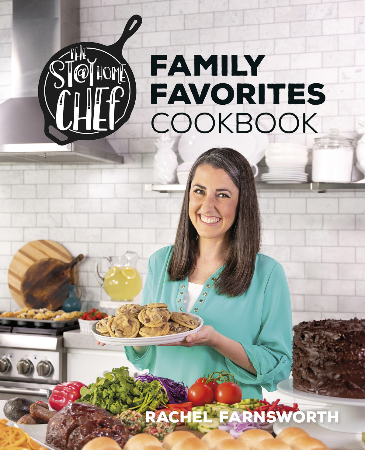 The Stay At Home Chef Family Favorites Cookbook Rachel Farnsworth