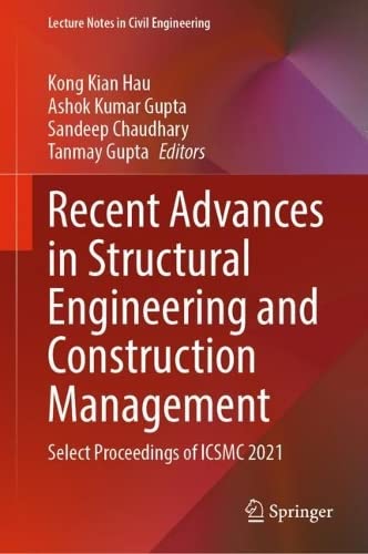 Recent Advances In Structural Engineering And Construction Management Select Proceedings Of Icsmc 2021 Kong Kian Hau