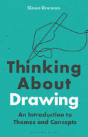Thinking About Drawing An Introduction To Themes And Concepts Simon Grennan