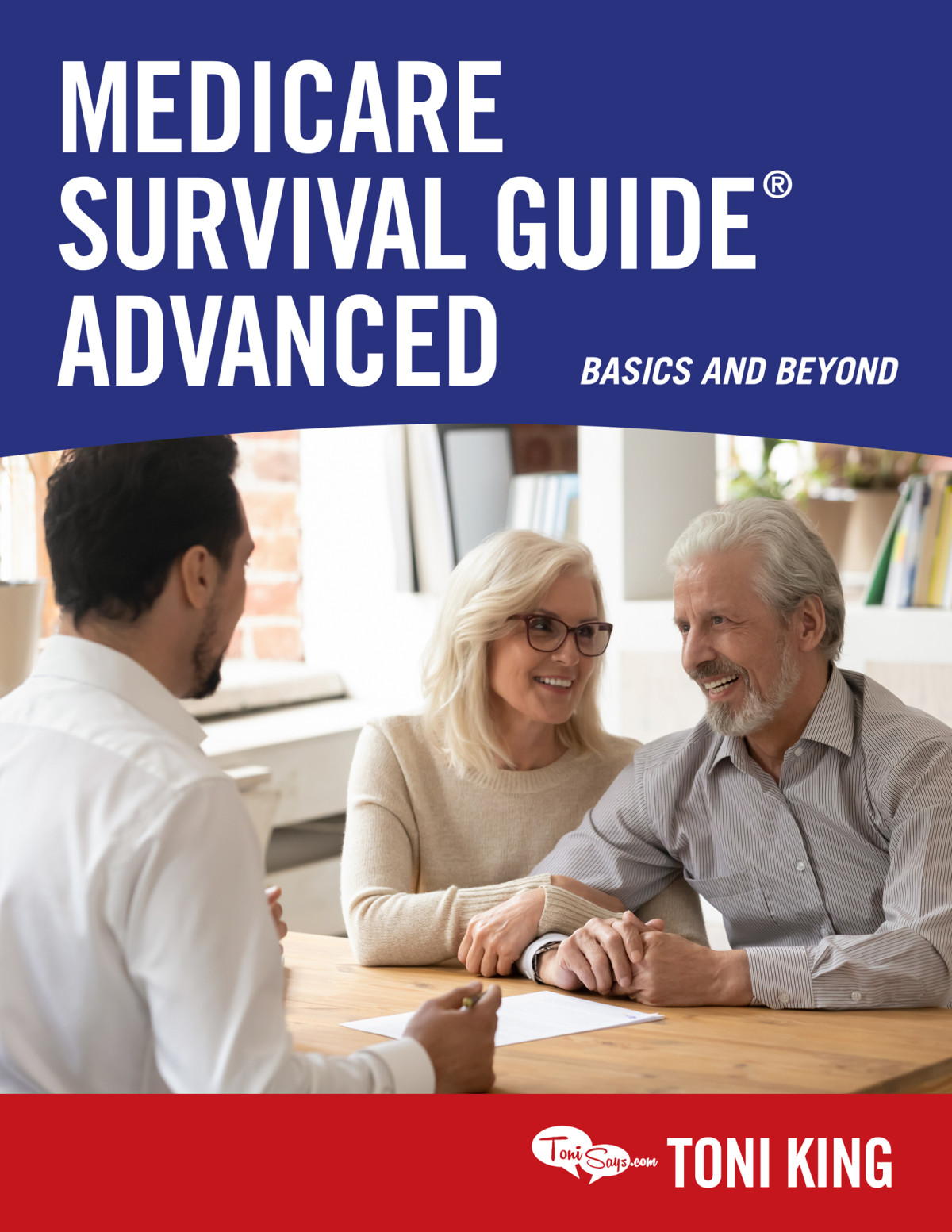 Medicare Survival Guide Advanced Basics And Beyond Toni King