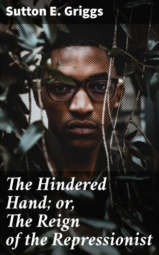 The Hindered Hand Or The Reign Of The Repressionist Sutton E Griggs