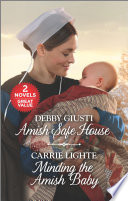 Amish Safe House And Minding The Amish Baby Debby Giusti Carrie Lighte