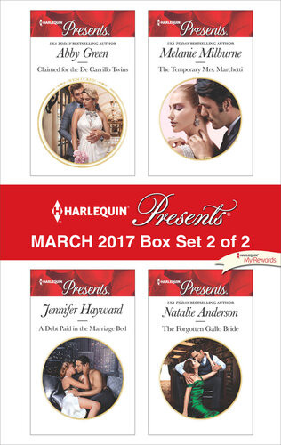 Harlequin Presents March 2017 Box Set 2 Of 2 Claimed For The De Carillo Twinsa Debt Paid In The Marriage Bedthe Temporary Mrs Marchettithe Forgotten Gallo Bride Abby Green