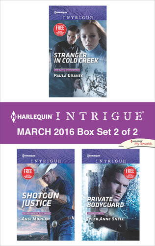 Harlequin Intrigue March 2016 Box Set 2 Of 2 Stranger In Cold Creekshotgun Justiceprivate Bodyguard Paula Graves
