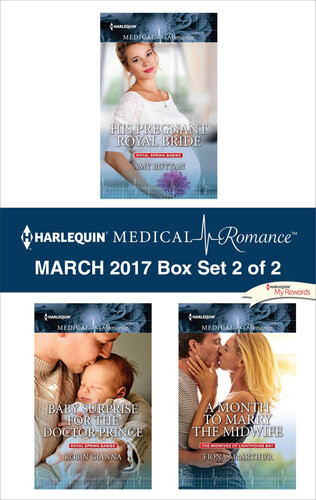 Harlequin Medical Romance March 2017 Box Set 2 Of 2 His Pregnant Royal Bridebaby Surprise For The Doctor Princea Month To Marry The Midwife Amy Ruttan