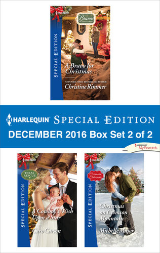 Harlequin Special Edition December 2016 Box Set 2 Of 2 A Bravo For Christmasa Cowboys Wish Upon A Starchristmas On Crimson Mountain Christine Rimmer