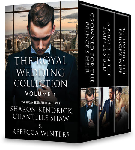 The Royal Wedding Collection Volume 1 Crowned For The Princes Heir A Night In The Princes Bed Becoming The Princes Wife Sharon Kendrick