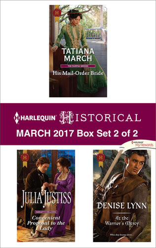 Harlequin Historical March 2017 Box Set 2 Of 2 His Mailorder Brideconvenient Proposal To The Ladyat The Warriors Mercy Tatiana March